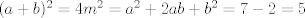 TEX: $(a+b)^2=4m^2=a^2+2ab+b^2=7-2=5$