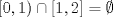 TEX: $[0,1) \cap [1,2] = \emptyset $