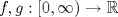 TEX: $f,g:[0,\infty)\to \mathbb{R}$