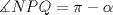 TEX: $\measuredangle NPQ=\pi-\alpha$