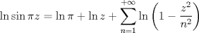 TEX: $$<br />\ln \sin \pi z = \ln \pi  + \ln z + \sum\limits_{n = 1}^{ + \infty } {\ln \left( {1 - \frac{{z^2 }}<br />{{n^2 }}} \right)} <br />$$