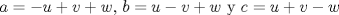 TEX: $a=-u+v+w$, $b=u-v+w$ y $c=u+v-w$