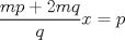 TEX: \( \displaystyle \frac { mp+2mq }{ q } x=p \)