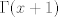 TEX: $\Gamma(x+1)$