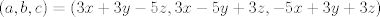 TEX: $$\left( a,b,c \right)=\left( 3x+3y-5z,3x-5y+3z,-5x+3y+3z \right)$$