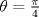 TEX: $\theta = \frac{\pi}{4}$