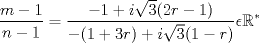 TEX: $$\frac{m-1}{n-1}=\frac{-1+i\sqrt{3}(2r-1)}{-(1+3r)+i\sqrt{3}(1-r)}\epsilon \mathbb{R}^{*}$$