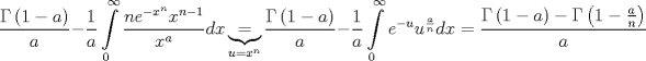 TEX: $$<br />\frac{\Gamma \left( 1-a \right)}{a}-\frac{1}{a}\int\limits_{0}^{\infty }{\frac{ne^{-x^{n}}x^{n-1}}{x^{a}}}dx\underbrace{=}_{u=x^{n}}\frac{\Gamma \left( 1-a \right)}{a}-\frac{1}{a}\int\limits_{0}^{\infty }{e^{-u}u^{\frac{a}{n}}}dx=\frac{\Gamma \left( 1-a \right)-\Gamma \left( 1-\frac{a}{n} \right)}{a}<br />$$