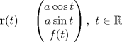 TEX: \[\mathbf{r}(t) = \begin{pmatrix}<br />a\cos t\\<br />a\sin t\\<br />f(t)<br />\end{pmatrix},\ t\in\mathbb{R}\]