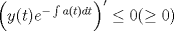 TEX: $\Big(y(t)e^{-\int a(t)dt}\Big)'\leq0 (\geq0)$