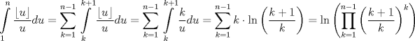 TEX: $$\int\limits_{1}^{n}{\frac{\left\lfloor u \right\rfloor }{u}du}=\sum\limits_{k=1}^{n-1}{\int\limits_{k}^{k+1}{\frac{\left\lfloor u \right\rfloor }{u}du}}=\sum\limits_{k=1}^{n-1}{\int\limits_{k}^{k+1}{\frac{k}{u}du}}=\sum\limits_{k=1}^{n-1}{k\cdot \ln \left( \frac{k+1}{k} \right)}=\ln \left( \prod\limits_{k=1}^{n-1}{\left( \frac{k+1}{k} \right)^{k}} \right)$$