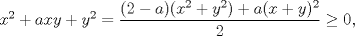 TEX: $x^{2}+axy+y^{2}=\dfrac{(2-a)(x^{2}+y^{2})+a(x+y)^{2}}{2}\ge 0,$