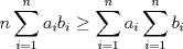 TEX: \[n\sum\limits_{i=1}^{n}{{{a}_{i}}{{b}_{i}}}\ge \sum\limits_{i=1}^{n}{{{a}_{i}}}\sum\limits_{i=1}^{n}{{{b}_{i}}}\]