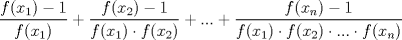 TEX: $\displaystyle\frac{f(x_1)-1}{f(x_1)}+\displaystyle\frac{f(x_2)-1}{f(x_1)\cdot f(x_2)}+...+\displaystyle\frac{f(x_n)-1}{f(x_1)\cdot f(x_2)\cdot ... \cdot f(x_n)}$<br />