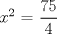 TEX: $x^2$ = $\displaystyle \frac{75}{4}$