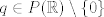 TEX: $q \in P(\mathbb{R})\setminus \{0\}$