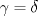 TEX: $\gamma=\delta$