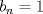 TEX: $b_{n}=1$