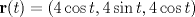 TEX: $\mathbf{r}(t) = (4\cos t, 4\sin t,4\cos t)$