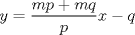 TEX: \( \displaystyle y=\frac { mp+mq }{ p } x-q \)