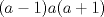 TEX: $(a-1)a(a+1)$