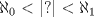 TEX: \begin{center} $ \aleph_0$ $<$ $|?|$ $< \aleph_1 $ \end{center}