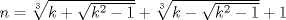 TEX: $n=\sqrt[3]{k+\sqrt{k^{2}-1}}+\sqrt[3]{k-\sqrt{k^{2}-1}}+1$