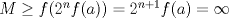 TEX: $ M \ge f(2^nf(a))=2^{n+1}f(a)=\infty $