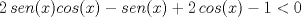 TEX:  \[2\, sen(x)cos(x)-sen(x)+2\,cos(x)-1< 0\]