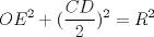 TEX: $$OE^{2}+(\frac{CD}{2})^{2}=R^{2}$$