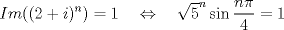 TEX: $$  Im((2+i)^n) = 1   \quad \Leftrightarrow \quad   \sqrt{5}^n \sin \frac{n\pi}{4}  = 1  $$
