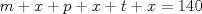 TEX: \[m+x+p+x+t+x=140\]