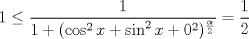 TEX: $1\le\dfrac{1}{1+(\cos^2 x+\sin^2 x+0^2)^{\frac{\alpha}{2}}}=\dfrac{1}{2}$