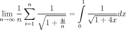 TEX: $$\underset{n\to \infty }{\mathop{\lim }}\,\frac{1}{n}\sum\limits_{i=1}^{n}{\frac{1}{\sqrt{1+\frac{4i}{n}}}}=\int\limits_{0}^{1}{\frac{1}{\sqrt{1+4x}}}dx$$