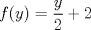 TEX: $f(y)=\dfrac{y}{2}+2$