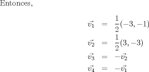 TEX: Entonces, \begin{eqnarray*}\vec{v_1} &=& \frac{1}{2}(-3,-1)\\\vec{v_2} &=& \frac{1}{2}(3,-3)\\\vec{v_3} &=& -\vec{v_2}\\\vec{v_4} &=& -\vec{v_1}\end{eqnarray*}