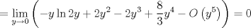 TEX: $$<br /> = \mathop {\lim }\limits_{y \to 0} \left( { - y\ln 2y + 2y^2  - 2y^3  + \frac{8}<br />{3}y^4  - O\left( {y^5 } \right)} \right) = 0<br />$$