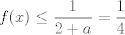 TEX: $ \displaystyle f(x)\leq\frac{1}{2+a}=\frac{1}{4}$