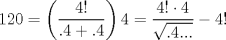 TEX: $$<br />120 = \left( {\frac{{4!}}<br />{{.4 + .4}}} \right)4 = \frac{{4! \cdot 4}}<br />{{\sqrt {.4...} }} - 4!<br />$$