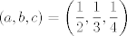 TEX: $$\left( a,b,c \right)=\left( \frac{1}{2},\frac{1}{3},\frac{1}{4} \right)$$