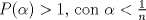 TEX: $P(\alpha)>1$, con $\alpha<\frac{1}{n}$