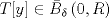 TEX: $T[y] \in {\bar B_\delta }\left( {0,R} \right)$