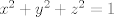 TEX: $x^2+y^2+z^2=1$