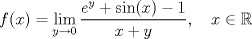 TEX: \[f(x)=\lim_{y\to 0} \frac{e^y+\sin(x)-1}{x+y},\quad x\in\mathbb{R}\]