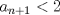 TEX: $a_{n+1}<2$