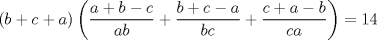 TEX: $$<br />\left( {b + c + a} \right)\left( {\frac{{a + b - c}}<br />{{ab}} + \frac{{b + c - a}}<br />{{bc}} + \frac{{c + a - b}}<br />{{ca}}} \right) = 14<br />$$