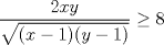 TEX: $\dfrac{2xy}{\sqrt{(x-1)(y-1)}} \geq 8$