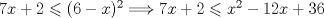 TEX: $7x+2\leqslant (6-x)^{2}\Longrightarrow 7x+2\leqslant x^{2}-12x+36$