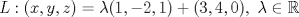 TEX: $L:(x,y,z)=\lambda(1,-2,1)+(3,4,0),\ \lambda\in\mathbb{R}$