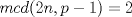 TEX: $mcd(2n,p-1)=2$